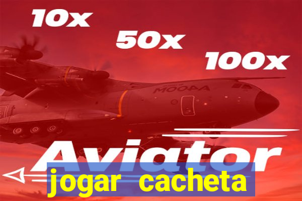 jogar cacheta valendo dinheiro